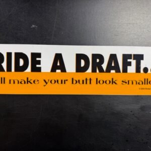 Ride a Draft, Make your Butt Look Smaller Bumper Sticker