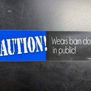 Caution: Wears Barn Clothes in Public Bumper Sticker